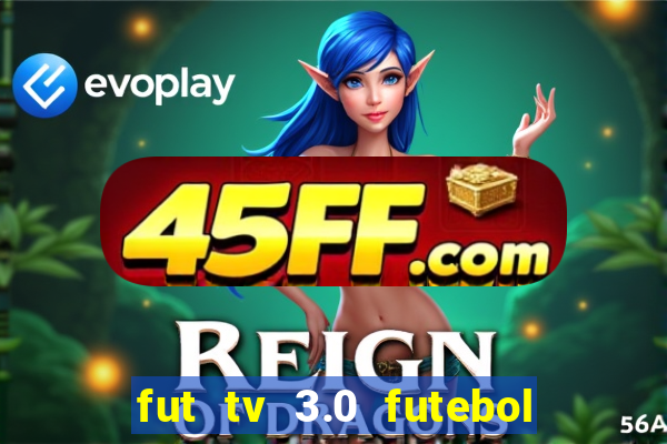 fut tv 3.0 futebol ao vivo